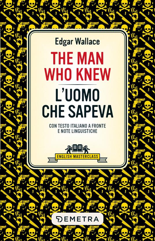 The man who knew-L'uomo che sapeva. Testo italiano a fronte e note linguistiche - Edgar Wallace - copertina