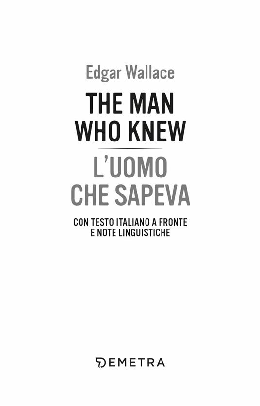 The man who knew-L'uomo che sapeva. Testo italiano a fronte e note linguistiche - Edgar Wallace - 2