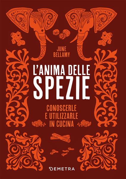L' anima delle spezie. Conoscerle e utilizzarle in cucina - June Bellamy - ebook