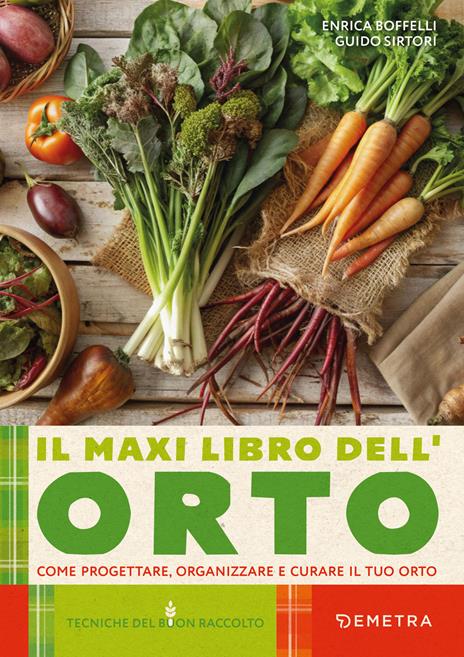 Il maxi libro dell'orto. Come progettare, organizzare e curare il tuo orto - Enrica Boffelli,Guido Sirtori - copertina