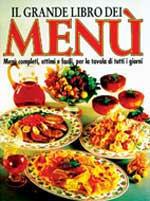 Il grande libro dei menù. Menù completi, ottimi e facili, per la tavola di tutti i giorni - copertina