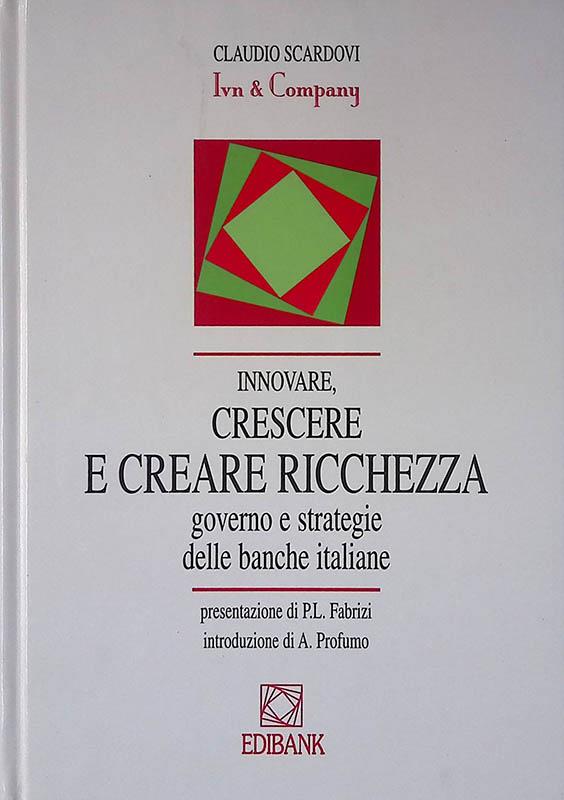 Innovare, crescere e creare ricchezza. Governo e strategie delle banche italiane