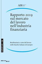Rapporto 2019 sul mercato del lavoro nell’industria finanziaria. Retribuzioni e costo del lavoro nelle banche italiane ed europee