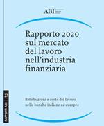 Rapporto 2020 sul mercato del lavoro nell’industria finanziaria. Retribuzioni e costo del lavoro nelle banche italiane ed europee