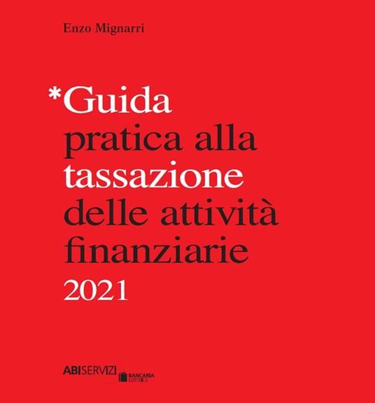 Guida pratica alla tassazione delle attività finanziarie 2021 - Enzo Mignarri - copertina