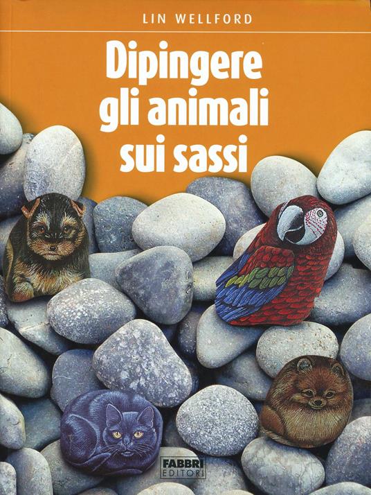 L'arte di dipingere gli animali sui sassi - Lin Wellford - copertina