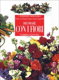 Decorare con i fiori - Anna Carpanelli,Francesca R. Lepore - copertina
