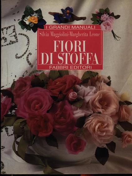 Fiori di stoffa - Silvia Maggiolini,Margherita Leone - copertina