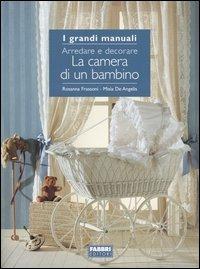 La camera di un bambino. Arredare e decorare - Rosanna Frassoni,Misia De Angelis - copertina