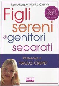 Figli sereni di genitori separati - Remo Largo,Monika Czernin - copertina