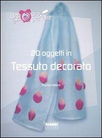 Venti oggetti in tessuto decorato. Ediz. illustrata - Sophie Hélène - copertina