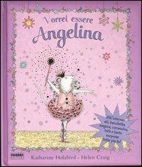 Vorrei essere Angelina. Con gadget - Katharine Holabird,Helen Craig - copertina