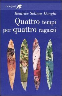 Quattro tempi per quattro ragazzi - Beatrice Solinas Donghi - copertina