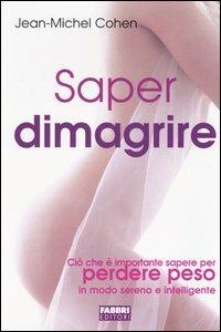 Saper dimagrire. Ciò che è importante sapere per perdere peso in modo sereno e intelligente - Jean-Michel Cohen - copertina