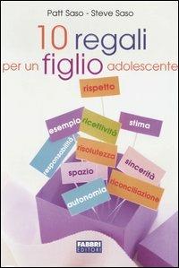 Dieci regali per un figlio adolescente - Patt Saso,Steve Saso - 6