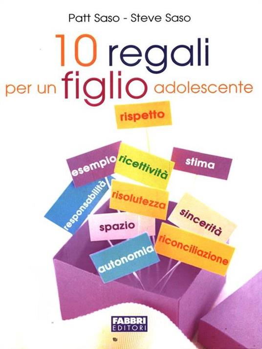 Dieci regali per un figlio adolescente - Patt Saso,Steve Saso - 4