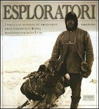 Esploratori. I viaggi e le scoperte più emozionanti dalle spedizioni in Africa alla conquista della luna. Ediz. illustrata - Andrea De Porti - copertina
