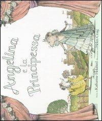 Angelina e la principessa. Con gadget - Katharine Holabird,Helen Craig - copertina
