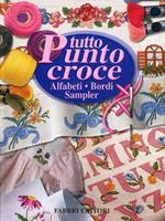Tutto punto croce. Alfabeti, bordi, sampler