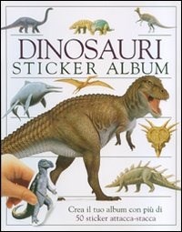 Dinosauri. Sticker album. Crea il tuo album con più di 50 sticker