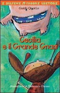 Cecilia e il Grande Gnam. Ediz. illustrata - Guido Quarzo,Francesca Chessa - copertina