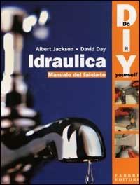 Idraulica. Manuale del fai da te - Albert Jackson,David Day - copertina