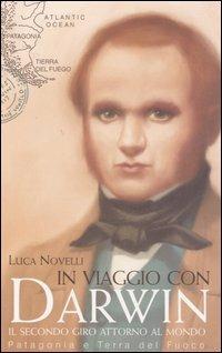 In viaggio con Darwin. Il secondo giro attorno al mondo. Patagonia e Terra del Fuoco. Ediz. illustrata - Luca Novelli - copertina