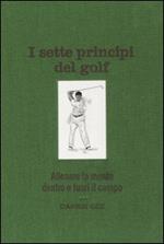 I sette principi del golf. Allenare la mente dentro e fuori il green