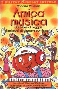 Amica musica. Dal blues al reggae dieci modi di giocare con le note. Con audiocassetta - Roberto Piumini - copertina