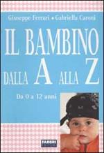 Il bambino dalla A alla Z. Da 0 a 12 anni