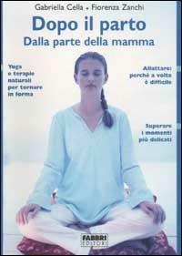 Dopo il parto. Dalla parte della mamma - Gabriella Cella Al-Chamali,Fiorenza Zanchi - copertina