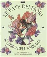 Le fate dei fiori. Il libro dell'amicizia