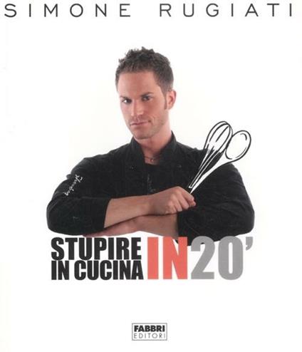 Stupire in cucina in 20' - Simone Rugiati - copertina