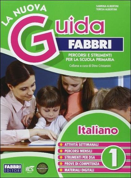 La nuova guida Fabbri. Italiano. Percorsi e strumenti per la Scuola primaria. Vol. 1 - Sabrina Albertini,Teresa Albertini - copertina