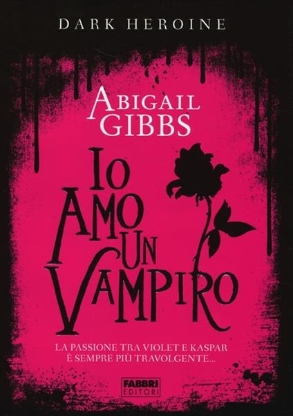 Io amo un vampiro. Dark heroine - Abigail Gibbs - copertina