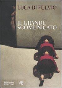 Il Grande Scomunicato - Luca Di Fulvio - copertina