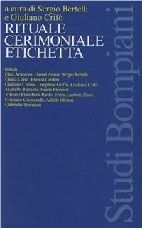 Rituale, cerimoniale, etichetta - Giuliano Crifò,Sergio Bertelli,Elisa Acanfora - copertina