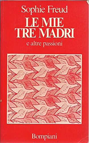 Le mie tre madri e altre passioni