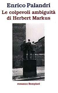 Le colpevoli ambiguità di Herbert Markus - Enrico Palandri - copertina