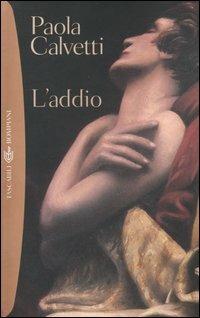 L' addio. Romanzo in due atti e un epilogo - Paola Calvetti - copertina