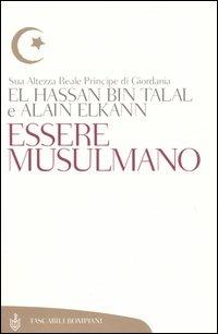 Essere musulmano - Hassan Bin Talal,Alain Elkann - copertina