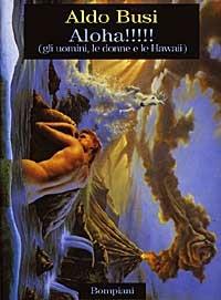 Aloha! (Gli uomini, le donne e le Hawaii) - Aldo Busi - copertina