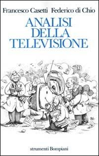 Analisi della televisione. Strumenti, metodi e pratiche di ricerca - Francesco Casetti,Federico Di Chio - copertina