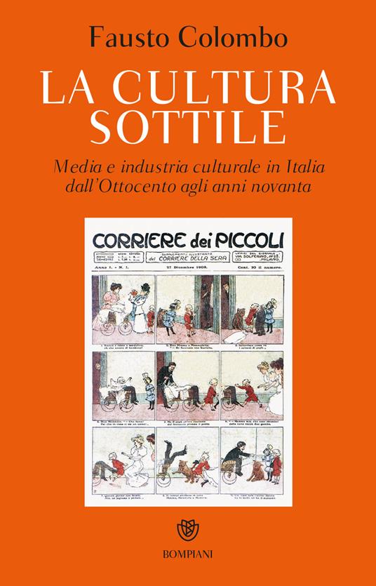 La cultura sottile. Media e industria culturale in Italia dall'Ottocento agli anni Novanta - Fausto Colombo - copertina