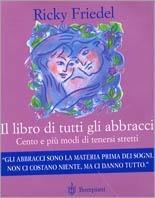 Il libro di tutti gli abbracci. Cento e più di tenersi stretti - Ricky Friedel - copertina