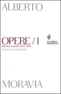 Opere. Vol. 1: Romanzi e racconti 1927-1940 - Alberto Moravia - copertina