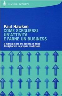 Come scegliersi un'attività e farne un business - Paul Hawken - copertina