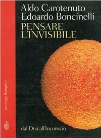 Pensare l'invisibile - Edoardo Boncinelli,Aldo Carotenuto - copertina