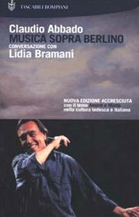Musica sopra Berlino. Conversazione con Lidia Bramani - Claudio Abbado,Lidia Bramani - copertina