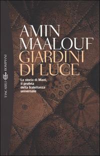 Giardini di luce. La storia di Mani, il profeta della fratellanza universale - Amin Maalouf - copertina